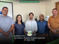 Vereadores de Querência visitam Hospital Regional de Água Boa.